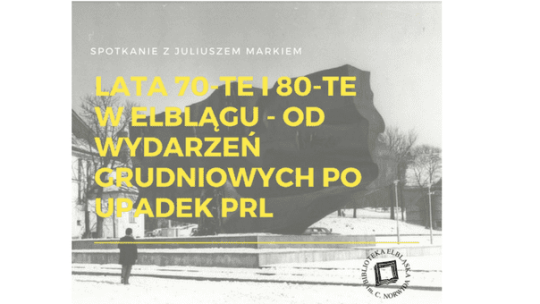 Lata 70-te i 80-te w Elblągu – od wydarzeń grudniowych po upadek PRL