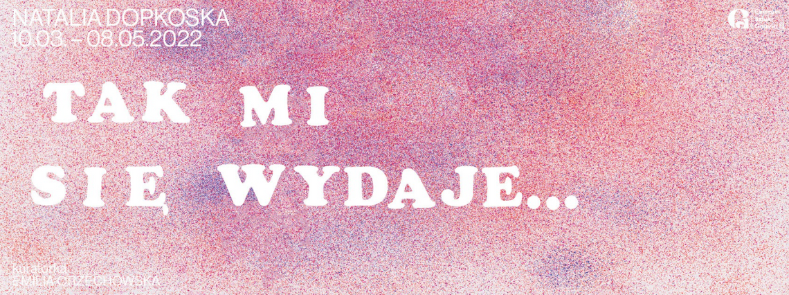 "Tak mi się wydaje...." wernisaż Natalii Dopkoskiej